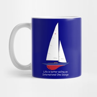 International One Design Sailboat - Life is Better Sailing an International One Design Mug
